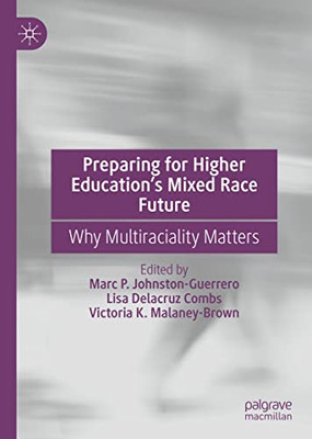 Preparing For Higher EducationS Mixed Race Future : Why Multiraciality Matters