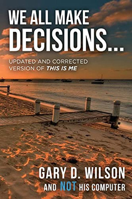 We All Make Decisions : Updated And Corrected Version Of This Is Me - 9781685470272