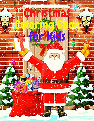 Christmas Coloring Book For Kids : Amazing Coloring Book With Santa Claus, Snowmen, Reindeer, Christamas Three, Holiday Decoration, Christmas Day Festivities And More!