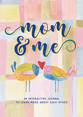 Mom And Me - Second Edition : An Interactive Journal To Learn More About Each Other