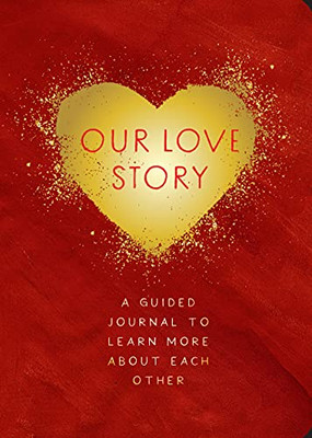 Our Love Story - Second Edition : A Guided Journal To Learn More About Each Other