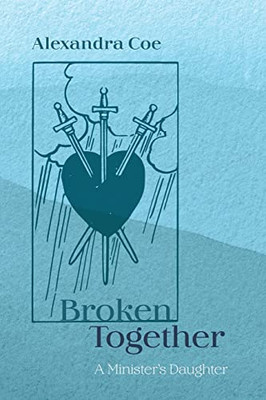 Broken Together : A Minister'S Daughter