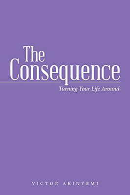 The Consequence : Turning Your Life Around