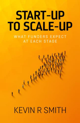 Start-Up To Scale-Up: What Funders Expect At Each Stage