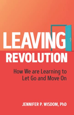 Leaving Revolution : How We Are Learning To Let Go And Move On
