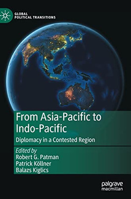From Asia-Pacific To Indo-Pacific : Diplomacy In A Contested Region