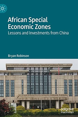African Special Economic Zones : Lessons And Investments From China