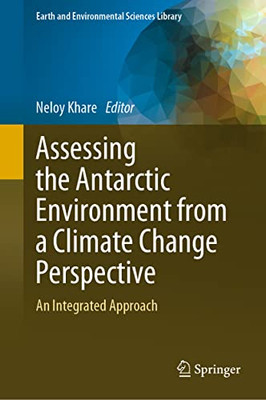 Assessing The Antarctic Environment From A Climate Change Perspective : An Integrated Approach