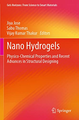 Nano Hydrogels : Physico-Chemical Properties And Recent Advances In Structural Designing