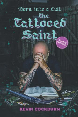The Tattooed Saint : Born Into A Cult