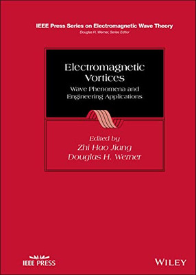 Electromagnetic Vortices : Wave Phenomena And Engineering Applications