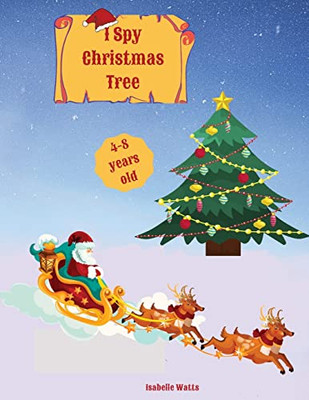 I Spy Christmas Tree : Help Santa Claus Go Through All These Dot-To-Dot Puzzles, Letter Coloring, And Fun Christmas Coloring Pages And Save The Day!