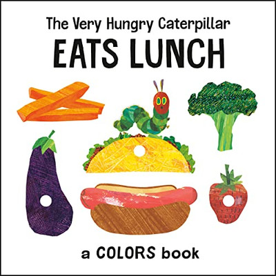 The Very Hungry Caterpillar Eats Lunch : A Colors Book