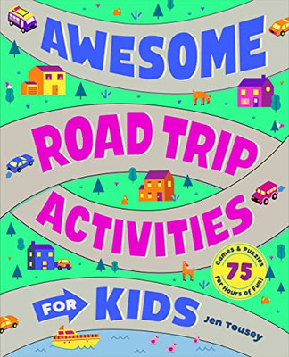 Awesome Road Trip Activities For Kids : 75 Games And Puzzles For Hours Of Fun!