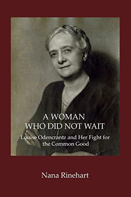 A Woman Who Did Not Wait : Louise Odencrantz And Her Fight For The Common Good