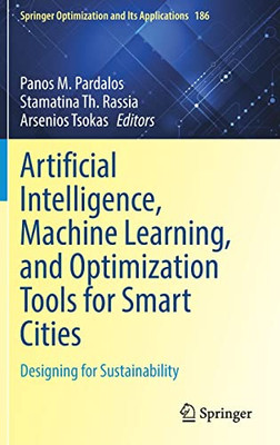 Artificial Intelligence, Machine Learning, And Optimization Tools For Smart Cities : Designing For Sustainability
