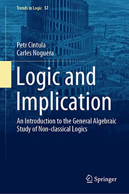 Logic And Implication : An Introduction To The General Algebraic Study Of Non-Classical Logics