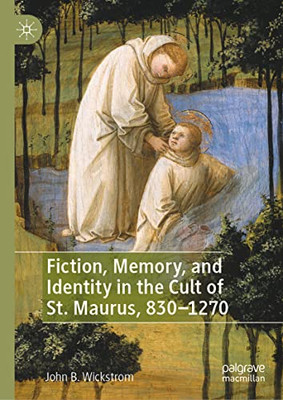 Fiction, Memory, And Identity In The Cult Of St. Maurus, 8301270