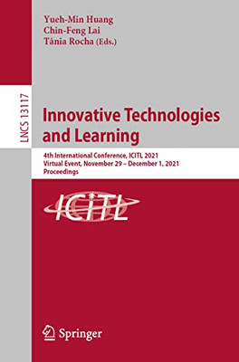 Innovative Technologies And Learning : 4Th International Conference, Icitl 2021, Virtual Event, November 29  December 1, 2021, Proceedings