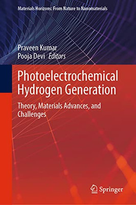 Photoelectrochemical Hydrogen Generation : Theory, Materials Advances, And Challenges
