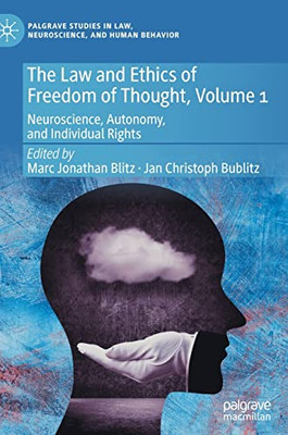 The Law And Ethics Of Freedom Of Thought, Volume 1 : Neuroscience, Autonomy, And Individual Rights