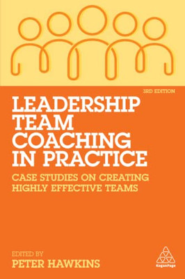 Leadership Team Coaching In Practice : Case Studies On Creating Highly Effective Teams - 9781789666212