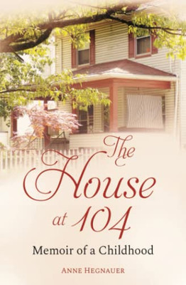 The House At 104 : Memoir Of A Childhood