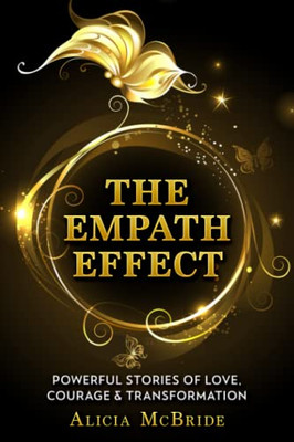 The Empath Effect : Powerful Stories Of Love, Courage & Transformation