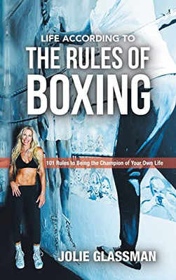 Life According To The Rules Of Boxing : 101 Rules To Being The Champion Of Your Own Life - 9781982275976
