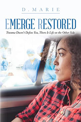 Emerge Restored : Trauma Doesn'T Define You, There Is Life On The Other Side