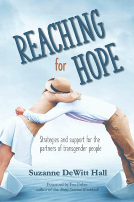 Reaching For Hope : Strategies And Support For The Partners Of Transgender People