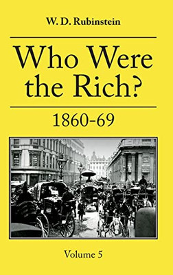 Who Were The Rich?: Vol 5 1860-1869
