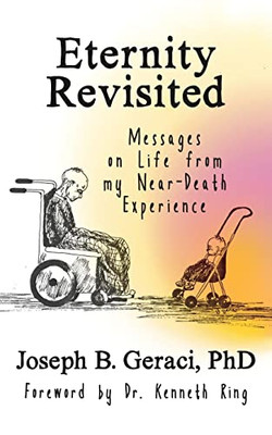 Eternity Revisited: Messages On Life From My Near-Death Experience