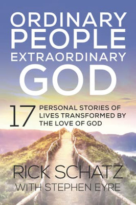Ordinary People Extraordinary God : 17 Personal Stories Of Lives Transformed By The Love Of God