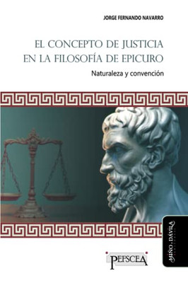 El Concepto De Justicia En La Filosofía De Epicuro : Naturaleza Y Convención