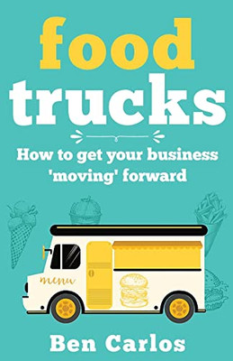 Food Trucks : How To Get Your Business 'Moving' Forward