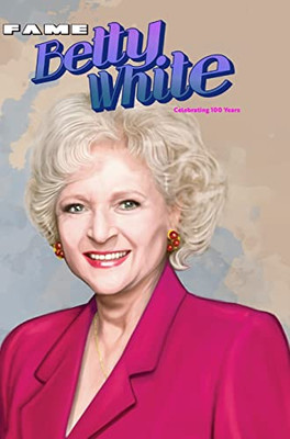 Fame : Betty White - Celebrating 100 Years - 9781956841770