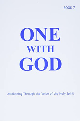 One With God: Awakening Through The Voice Of The Holy Spirit - Book 7