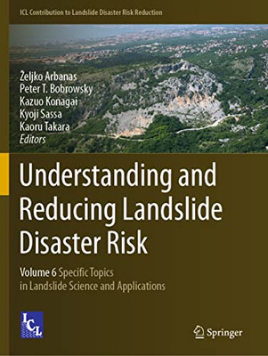Understanding And Reducing Landslide Disaster Risk : Volume 6 Specific Topics In Landslide Science And Applications