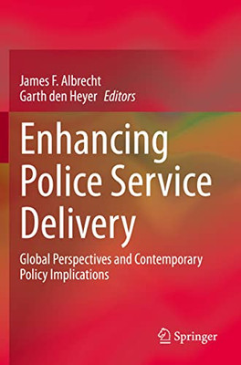 Enhancing Police Service Delivery : Global Perspectives And Contemporary Policy Implications