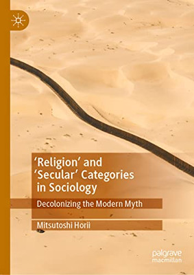 'Religion And Secular Categories In Sociology : Decolonizing The Modern Myth