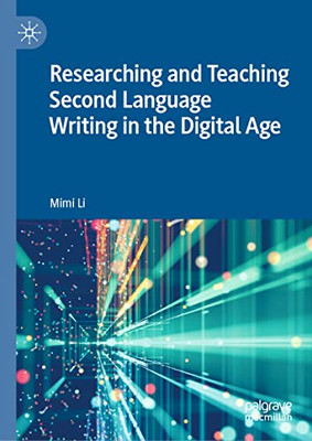 Researching And Teaching Second Language Writing In The Digital Age