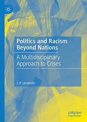 Politics And Racism Beyond Nations : A Multidisciplinary Approach To Crises