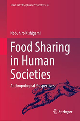 Food Sharing In Human Societies : Anthropological Perspectives