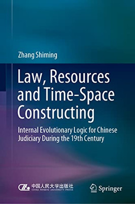 Law, Resources And Time-Space Constructing : Internal Evolutionary Logic For Chinese Judiciary During The 19Th Century