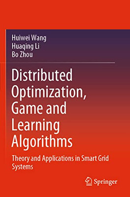 Distributed Optimization, Game And Learning Algorithms : Theory And Applications In Smart Grid Systems