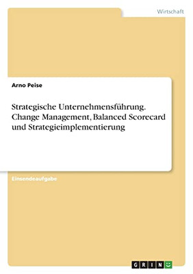 Strategische Unternehmensführung. Change Management, Balanced Scorecard Und Strategieimplementierung