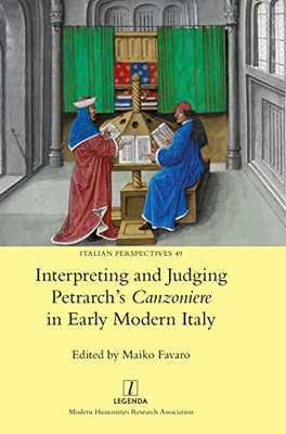 Interpreting And Judging Petrarch'S Canzoniere In Early Modern Italy