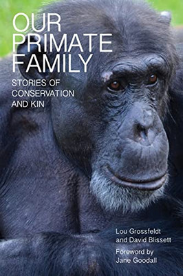 Our Primate Family : Stories Of Conservation And Kin