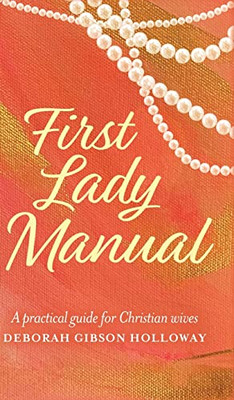 First Lady Manual : A Practical Guide For Christian Wives - 9781685152550